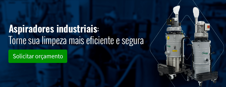 Aspiradores industriais: torne sua limpeza mais eficiente e segura